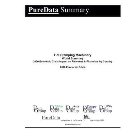 Puredata World Summary: Hot Stamping Machinery World Summary: 2020 Economic Crisis Impact on Revenues & Financials by Country (Paperback)